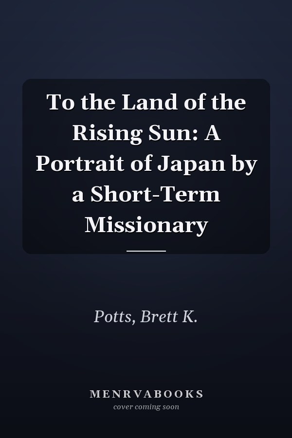 To the Land of the Rising Sun: A Portrait of Japan by a Short-Term Missionary