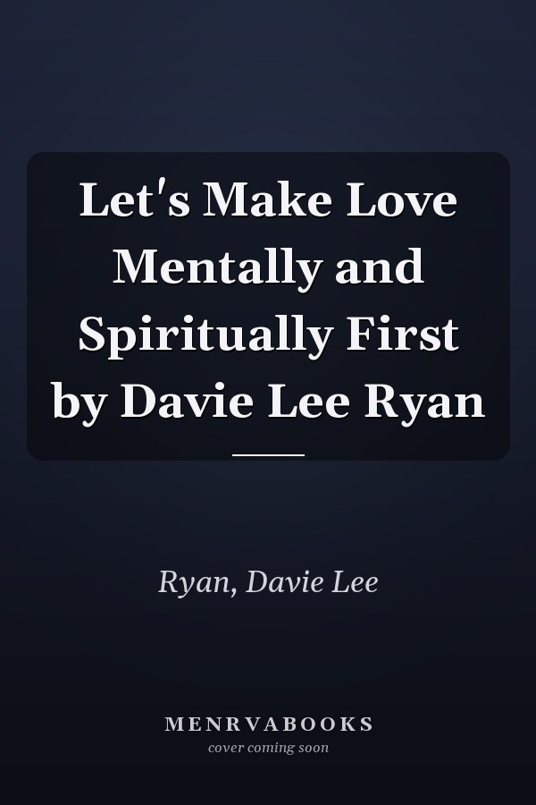 Let's Make Love Mentally and Spiritually First by Davie Lee Ryan