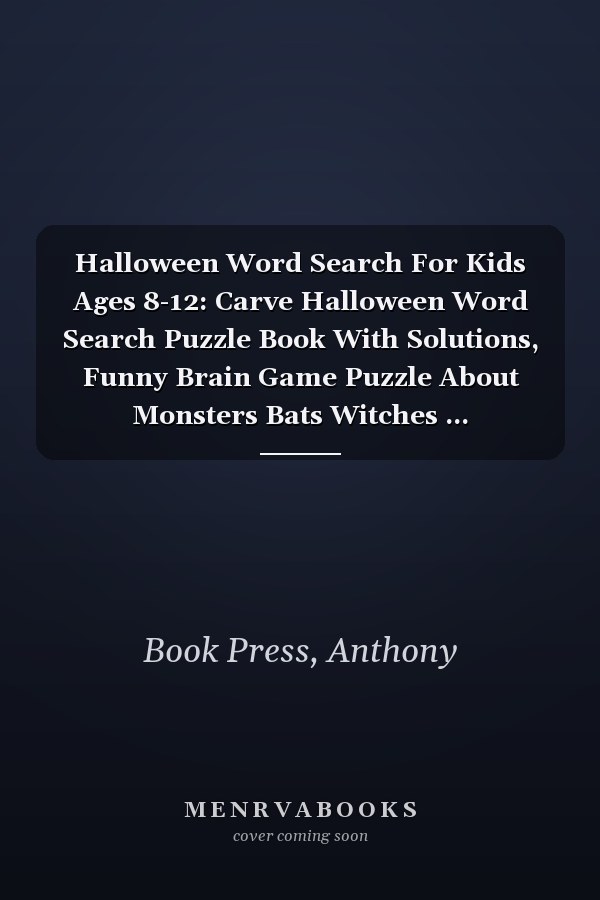 Halloween Word Search For Kids Ages 8-12: Carve Halloween Word Search Puzzle Book With Solutions, Funny Brain Game Puzzle About Monsters Bats Witches ... Trick-Or-Treat Spoky
