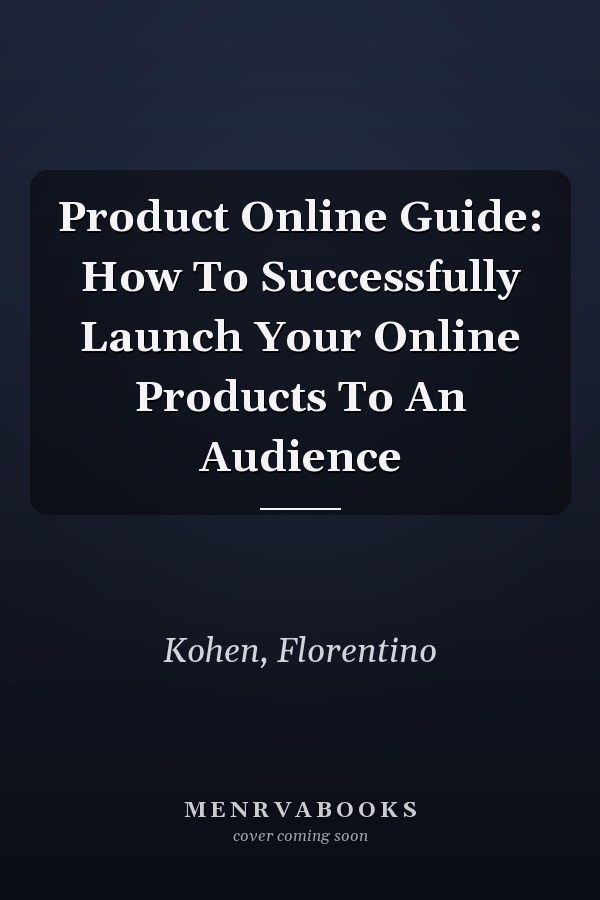 Product Online Guide: How To Successfully Launch Your Online Products To An Audience
