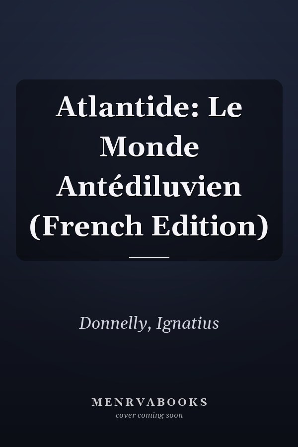 Atlantide: Le Monde Antédiluvien (French Edition)