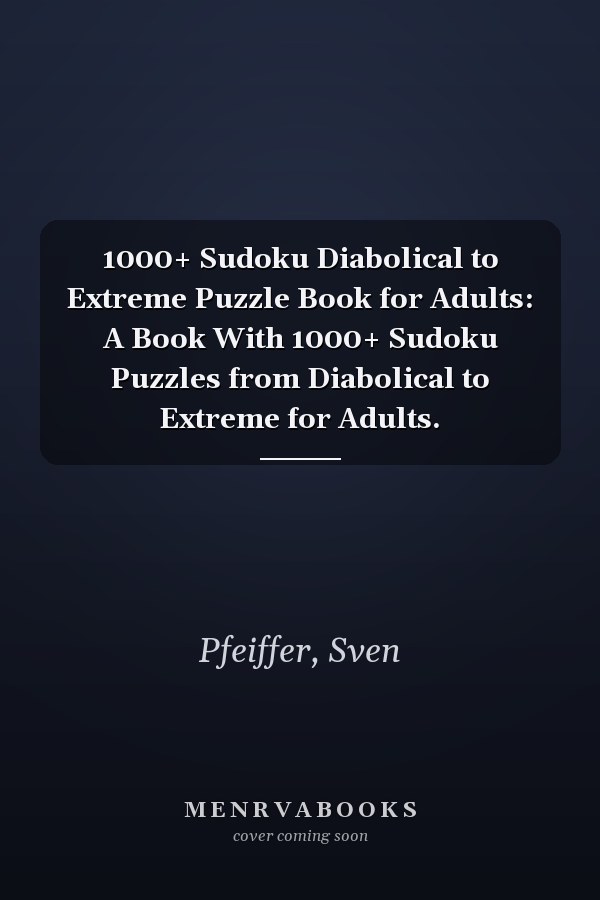 1000+ Sudoku Diabolical to Extreme Puzzle Book for Adults: A Book With 1000+ Sudoku Puzzles from Diabolical to Extreme for Adults.