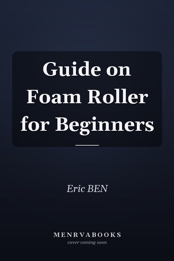 Guide on Foam Roller for Beginners