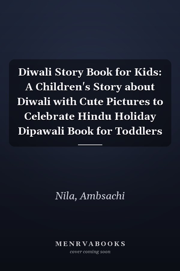 Diwali Story Book for Kids: A Children's Story about Diwali with Cute Pictures to Celebrate Hindu Holiday Dipawali Book for Toddlers