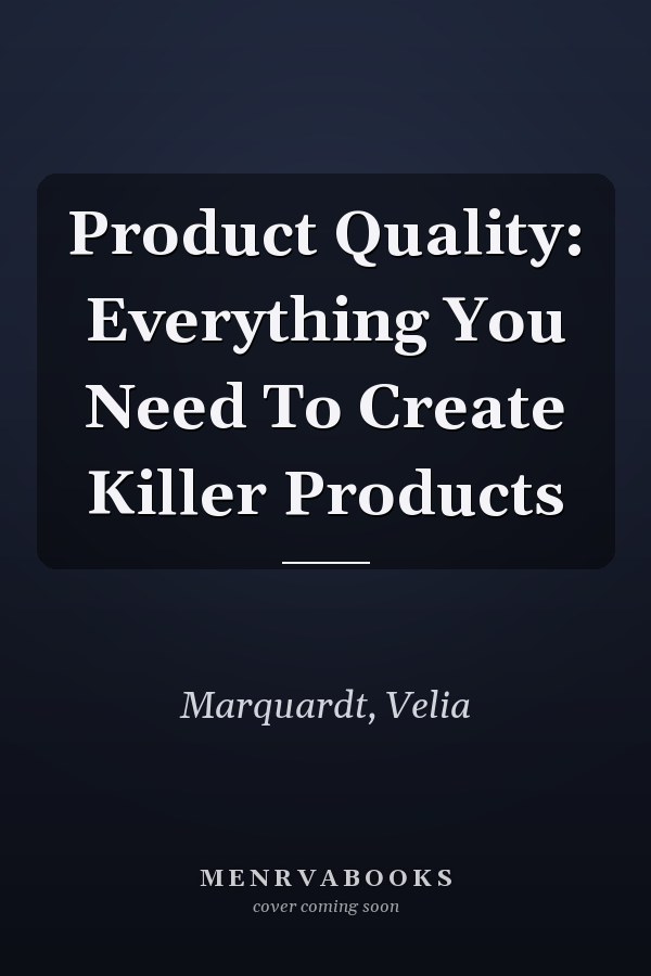 Product Quality: Everything You Need To Create Killer Products