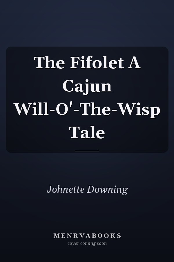 The Fifolet A Cajun Will-O'-The-Wisp Tale