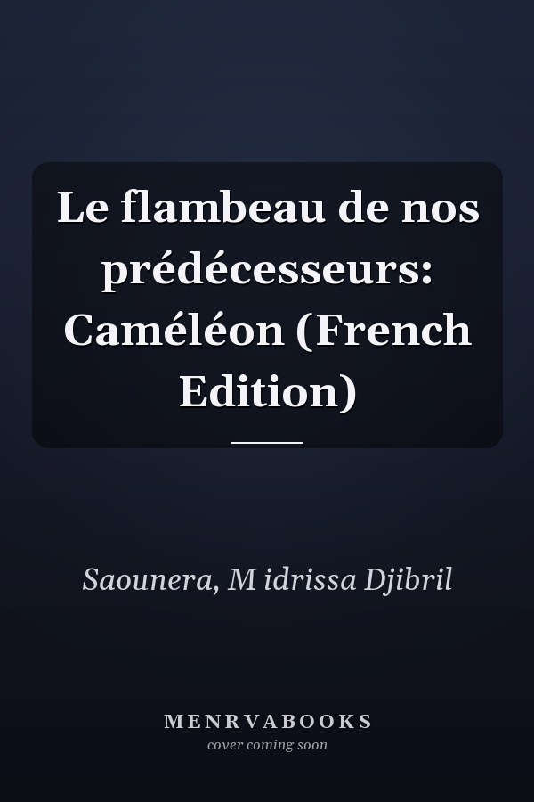 Le flambeau de nos prédécesseurs: Caméléon (French Edition)