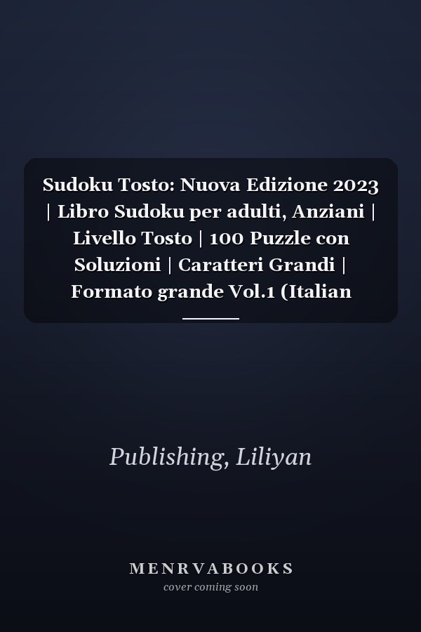 Sudoku Tosto: Nuova Edizione 2023 | Libro Sudoku per adulti, Anziani | Livello Tosto | 100 Puzzle con Soluzioni | Caratteri Grandi | Formato grande Vol.1 (Italian Edition)