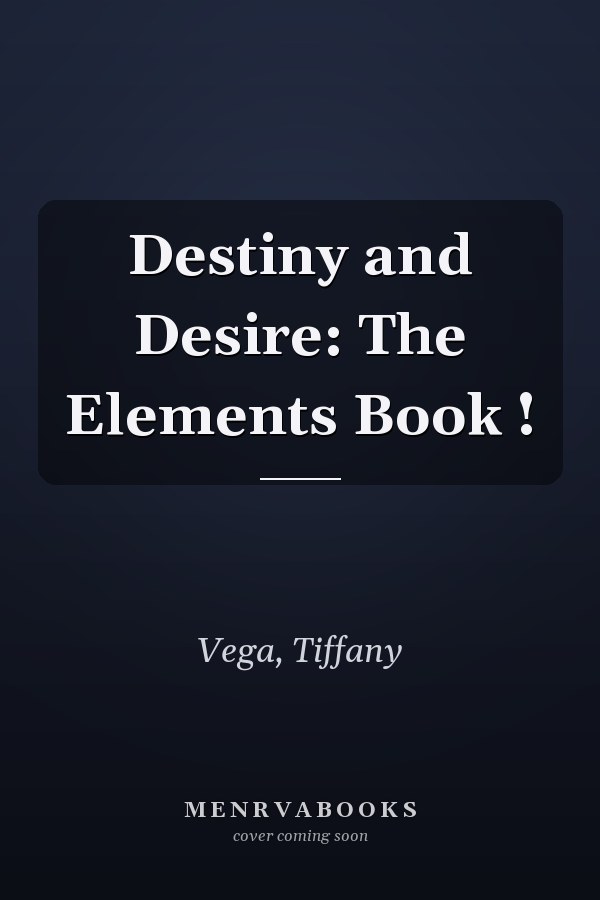 Destiny and Desire: The Elements Book !