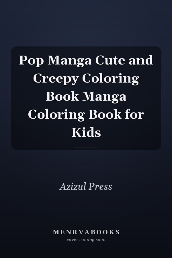Pop Manga Cute and Creepy Coloring Book Manga Coloring Book for Kids