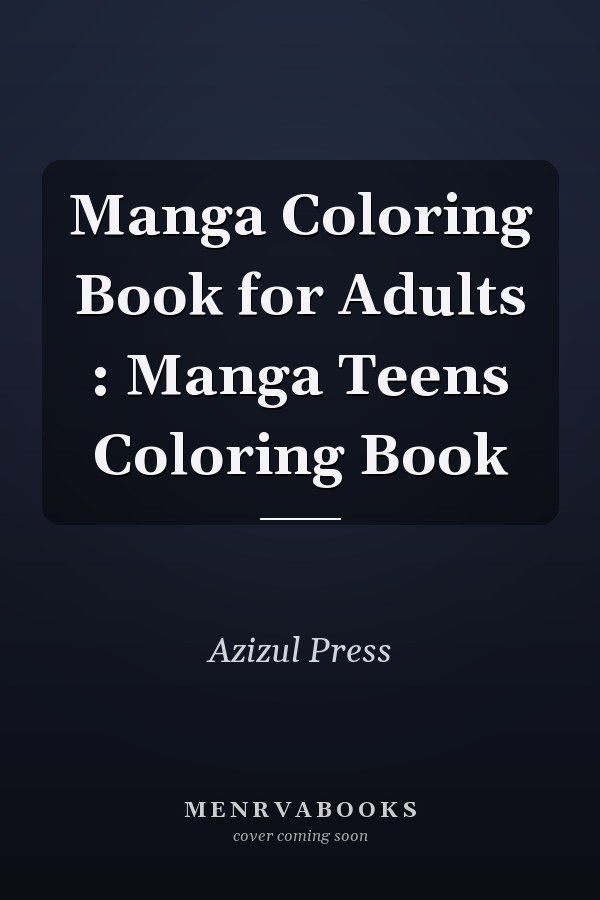 Manga Coloring Book for Adults : Manga Teens Coloring Book