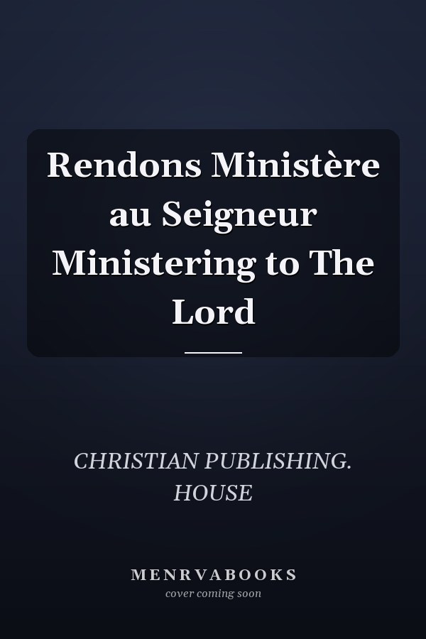 Rendons Ministère au Seigneur Ministering to The Lord