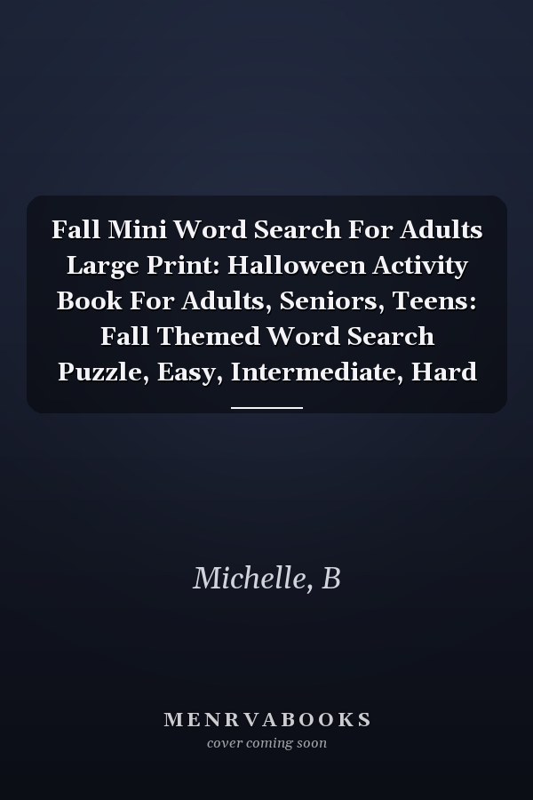 Fall Mini Word Search For Adults Large Print: Halloween Activity Book For Adults, Seniors, Teens: Fall Themed Word Search Puzzle, Easy, Intermediate, Hard