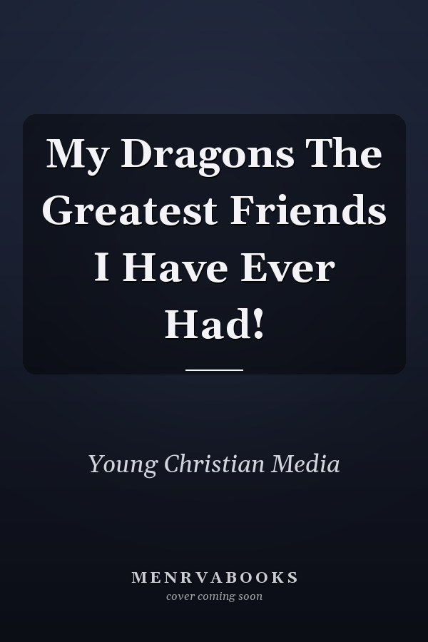 My Dragons The Greatest Friends I Have Ever Had!