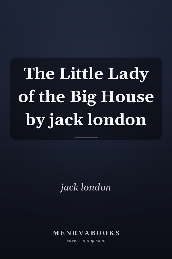 The Little Lady of the Big House by jack london