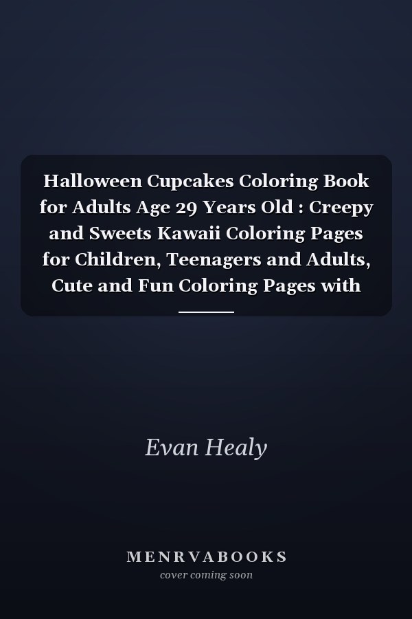 Halloween Cupcakes Coloring Book for Adults Age 29 Years Old : Creepy and Sweets Kawaii Coloring Pages for Children, Teenagers and Adults, Cute and Fun Coloring Pages with Spooky Things Ilustrations for Stress Relief and Relaxation