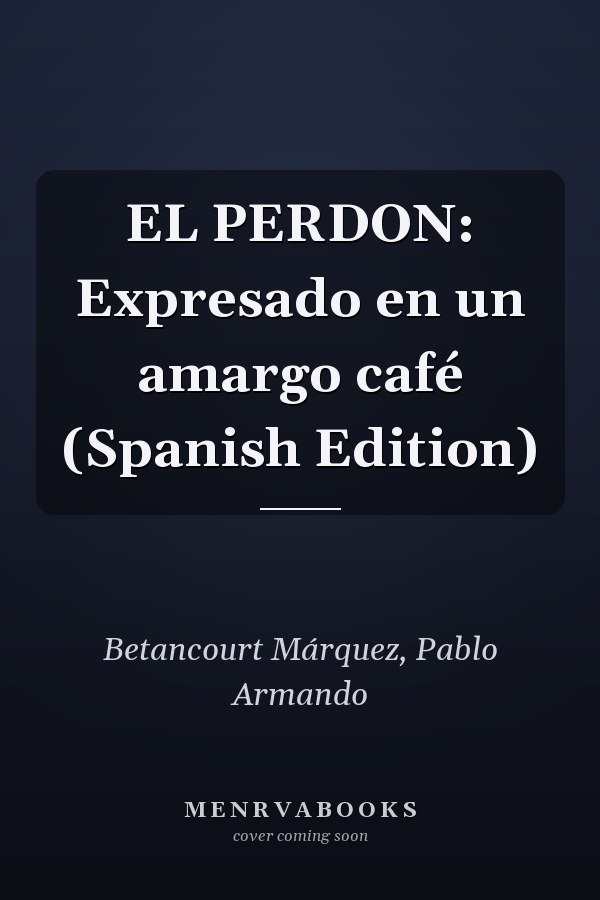 EL PERDON: Expresado en un amargo café (Spanish Edition)