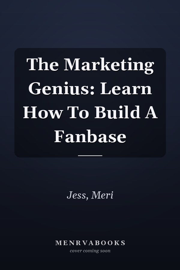 The Marketing Genius: Learn How To Build A Fanbase