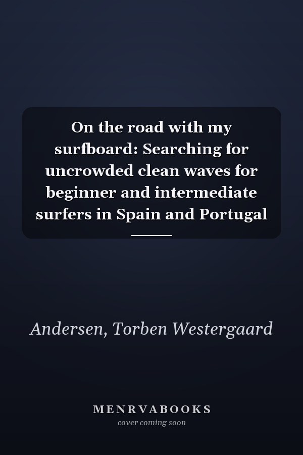 On the road with my surfboard: Searching for uncrowded clean waves for beginner and intermediate surfers in Spain and Portugal