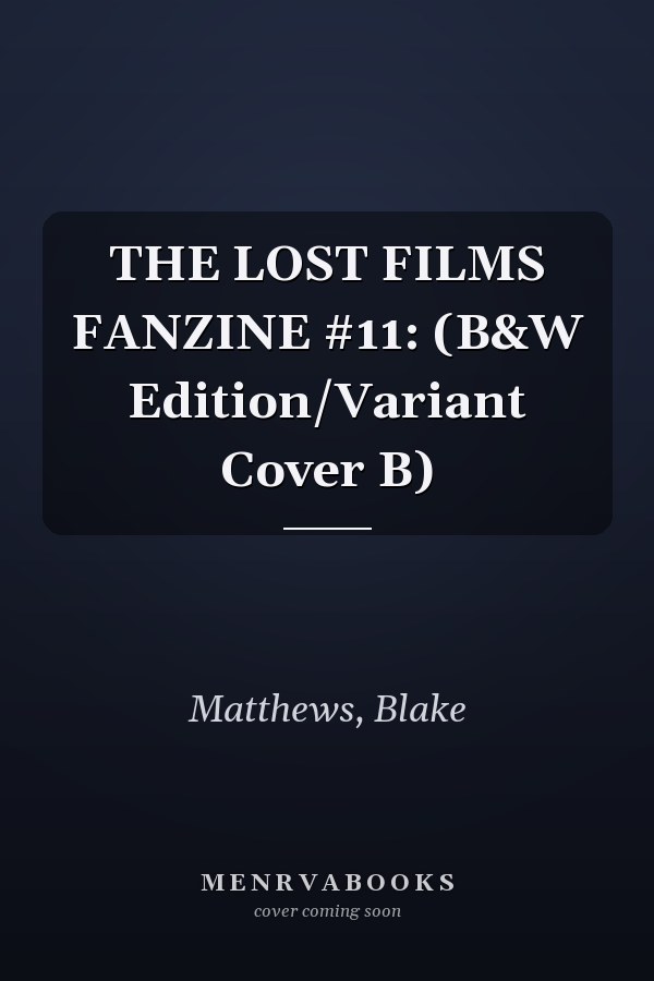 THE LOST FILMS FANZINE #11: (B&W Edition/Variant Cover B)