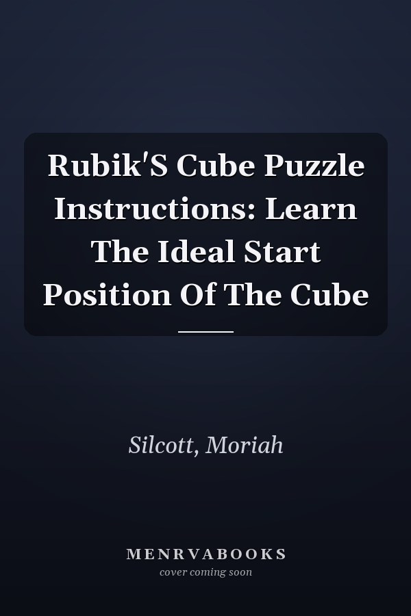 Rubik'S Cube Puzzle Instructions: Learn The Ideal Start Position Of The Cube