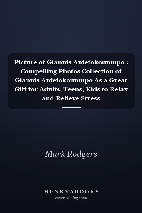 Picture of Giannis Antetokounmpo : Compelling Photos Collection of Giannis Antetokounmpo As a Great Gift for Adults, Teens, Kids to Relax and Relieve Stress