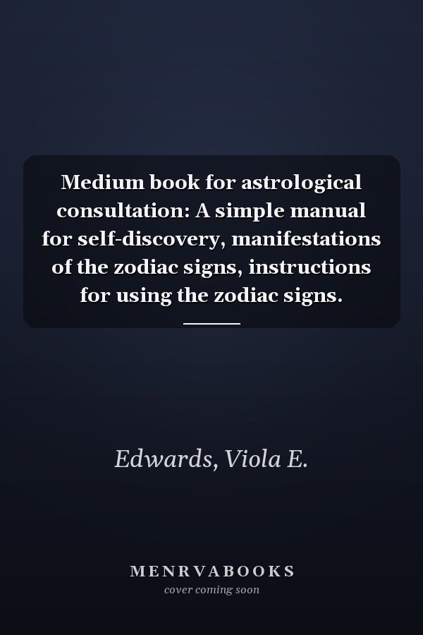 Medium book for astrological consultation: A simple manual for self-discovery, manifestations of the zodiac signs, instructions for using the zodiac signs.