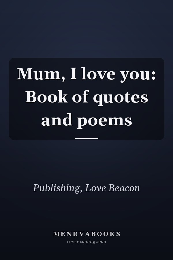 Mum, I love you: Book of quotes and poems