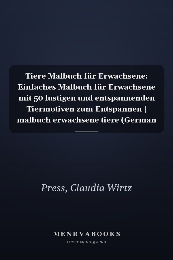 Tiere Malbuch für Erwachsene: Einfaches Malbuch für Erwachsene mit 50 lustigen und entspannenden Tiermotiven zum Entspannen | malbuch erwachsene tiere (German Edition)