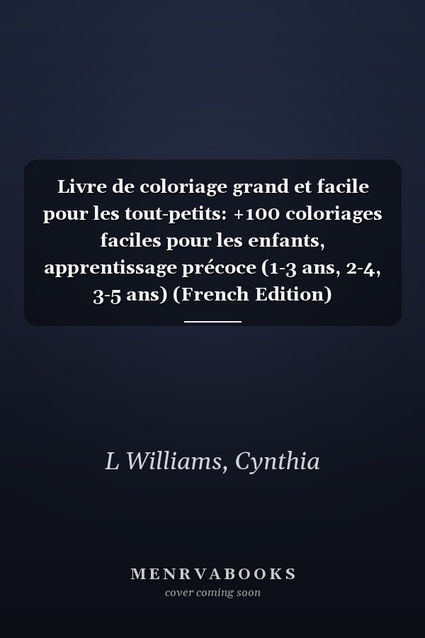Livre de coloriage grand et facile pour les tout-petits: +100 coloriages faciles pour les enfants, apprentissage précoce (1-3 ans, 2-4, 3-5 ans) (French Edition)