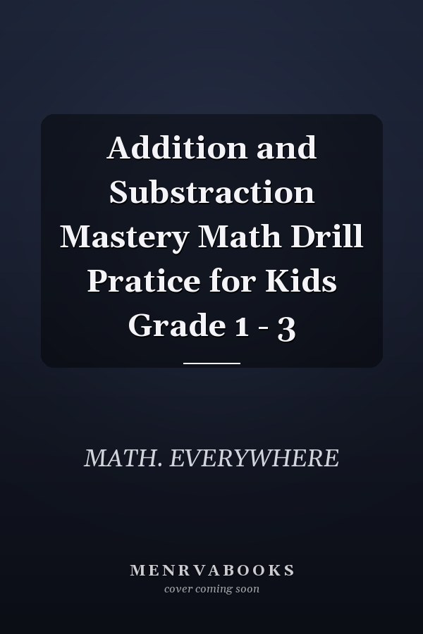 Addition and Substraction Mastery Math Drill Pratice for Kids Grade 1 - 3