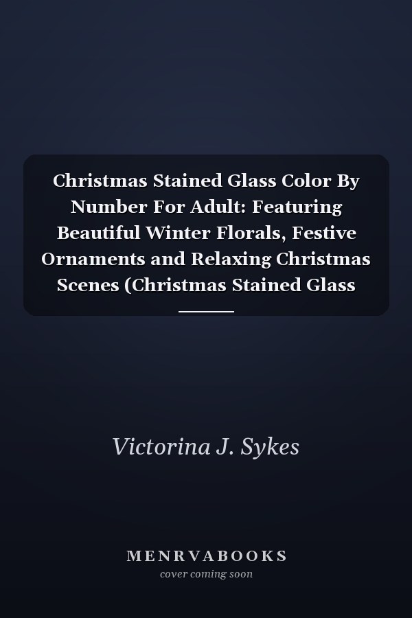 Christmas Stained Glass Color By Number For Adult: Featuring Beautiful Winter Florals, Festive Ornaments and Relaxing Christmas Scenes (Christmas Stained Glass Color By Number)