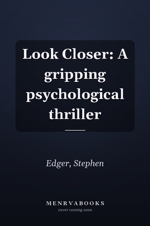 Look Closer: A gripping psychological thriller