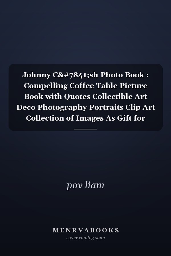 Johnny Cạsh Photo Book : Compelling Coffee Table Picture Book with Quotes Collectible Art Deco Photography Portraits Clip Art Collection of Images As Gift for Fans Him Her Kids Men Women