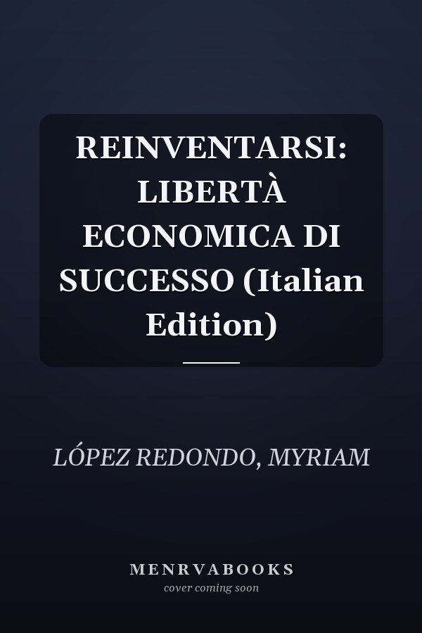 REINVENTARSI: LIBERTÀ ECONOMICA DI SUCCESSO (Italian Edition)