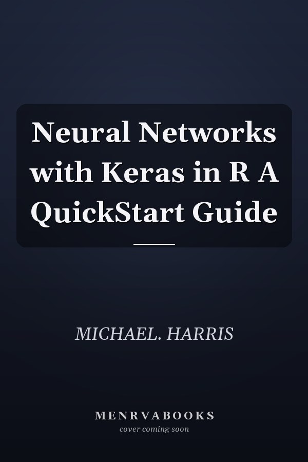 Neural Networks with Keras in R A QuickStart Guide