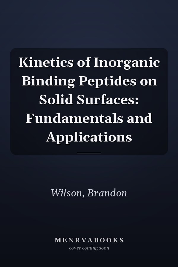Kinetics of Inorganic Binding Peptides on Solid Surfaces: Fundamentals and Applications
