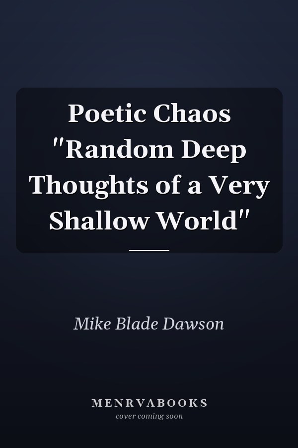 Poetic Chaos "Random Deep Thoughts of a Very Shallow World"