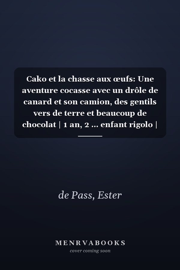 Cako et la chasse aux œufs: Une aventure cocasse avec un drôle de canard et son camion, des gentils vers de terre et beaucoup de chocolat | 1 an, 2 ... enfant rigolo | garçon fille (French Edition)