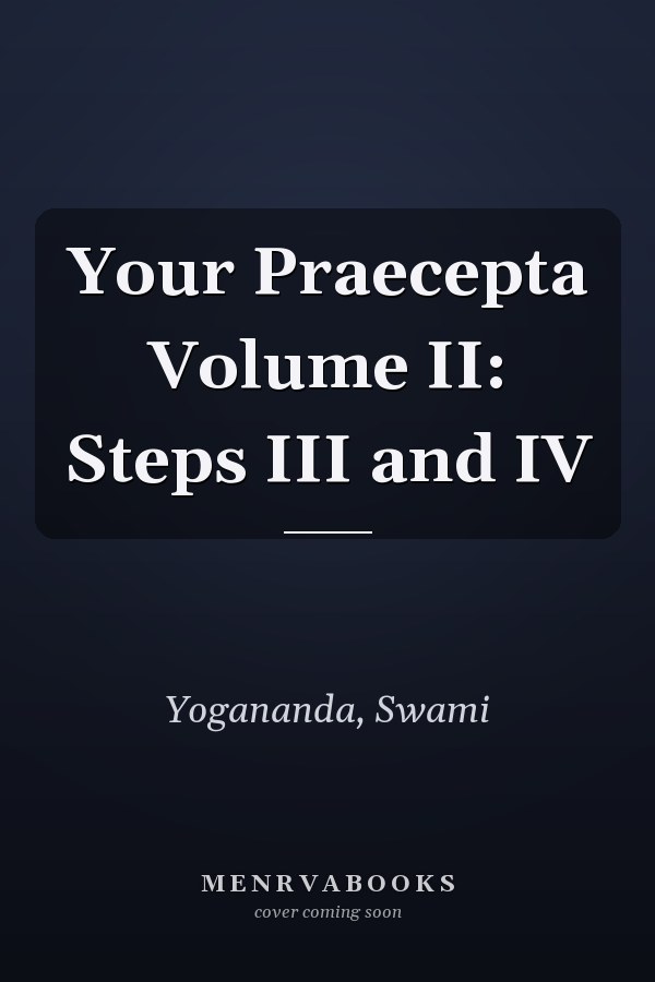 Your Praecepta Volume II: Steps III and IV