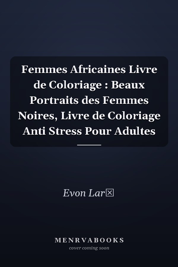 Femmes Africaines Livre de Coloriage : Beaux Portraits des Femmes Noires, Livre de Coloriage Anti Stress Pour Adultes