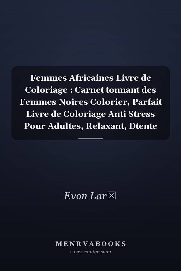 Femmes Africaines Livre de Coloriage : Carnet tonnant des Femmes Noires  Colorier, Parfait Livre de Coloriage Anti Stress Pour Adultes, Relaxant, Dtente