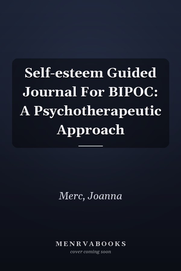 Self-esteem Guided Journal For BIPOC: A Psychotherapeutic Approach