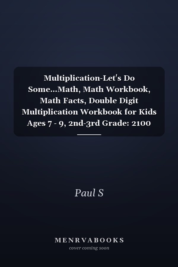 Multiplication-Let's Do Some...Math, Math Workbook, Math Facts, Double Digit Multiplication Workbook for Kids Ages 7 - 9, 2nd-3rd Grade: 2100 Double ... for 2nd 3rd Grades, Solutions Included