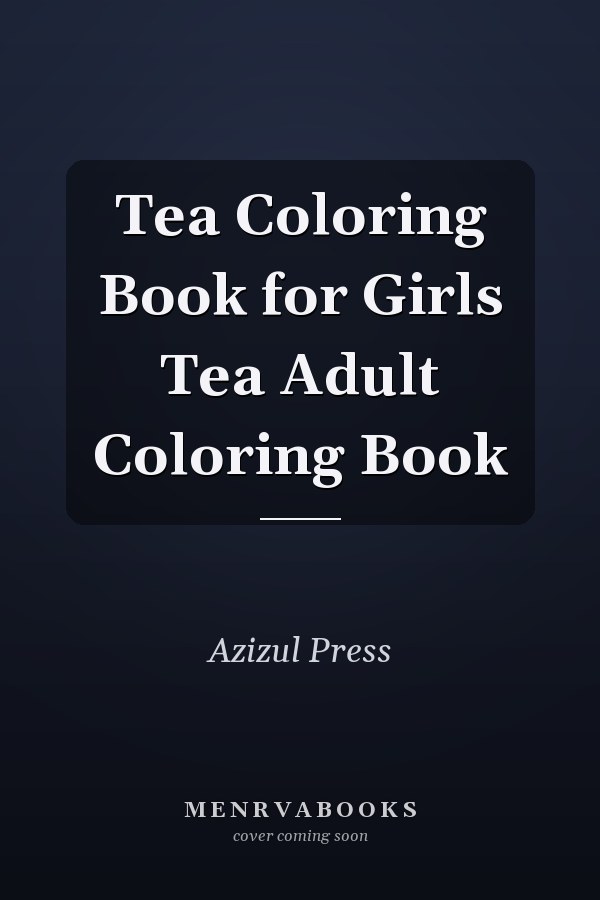 Tea Coloring Book for Girls Tea Adult Coloring Book