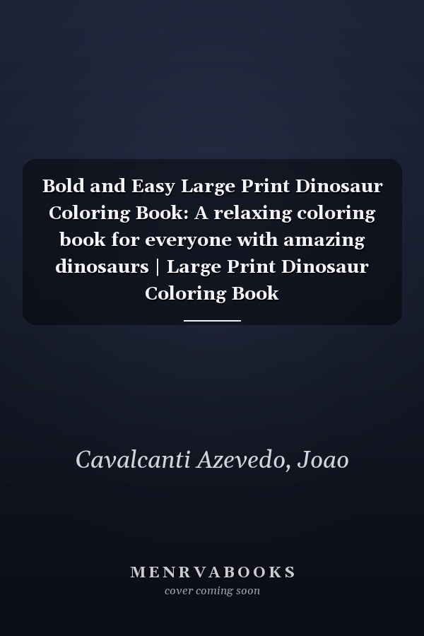 Bold and Easy Large Print Dinosaur Coloring Book: A relaxing coloring book for everyone with amazing dinosaurs | Large Print Dinosaur Coloring Book