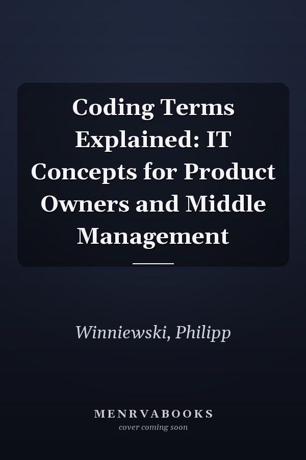 Coding Terms Explained: IT Concepts for Product Owners and Middle Management