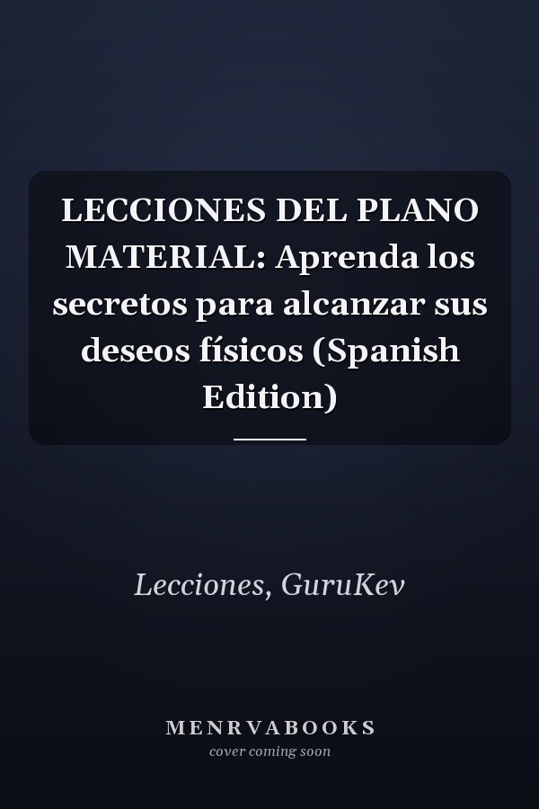 LECCIONES DEL PLANO MATERIAL: Aprenda los secretos para alcanzar sus deseos físicos (Spanish Edition)