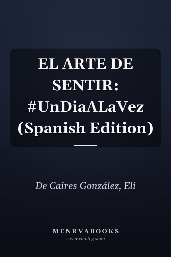 EL ARTE DE SENTIR: #UnDiaALaVez (Spanish Edition)