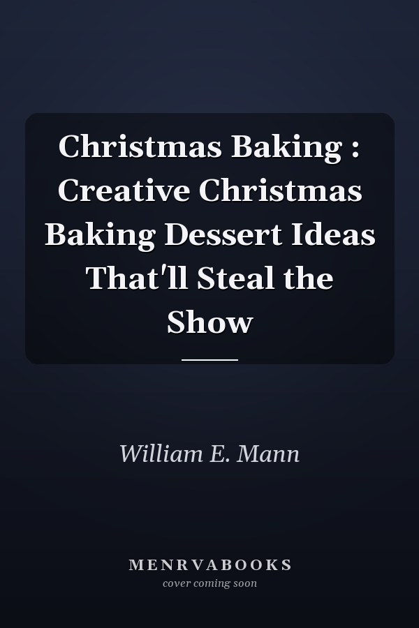 Christmas Baking : Creative Christmas Baking Dessert Ideas That'll Steal the Show